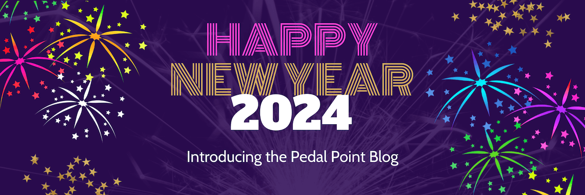 Happy New Year 2024! Introducing the Pedal Point Blog